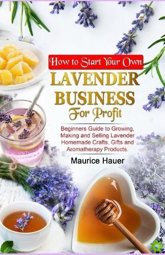How to Start Your Own Lavender Business for Profit