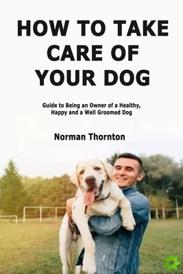 How to Take Care of Your Dog