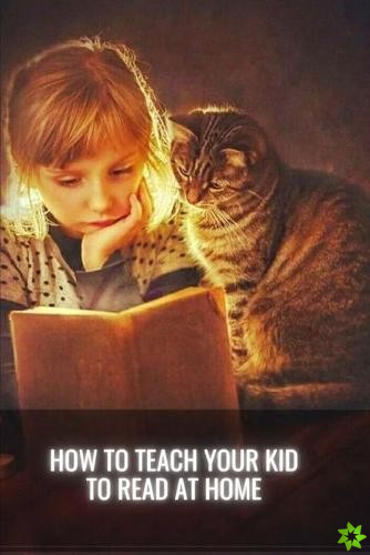 How to Teach Your Kid to Read at Home