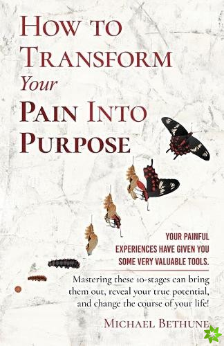How to Transform Your Pain Into Purpose