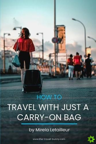 How to travel with just a carry-on bag