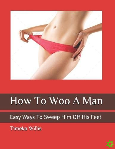 How To Woo A Man
