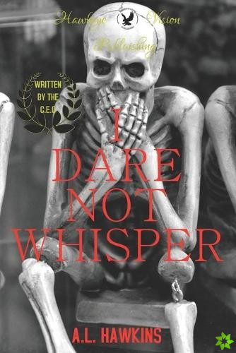 I Dare Not Whisper