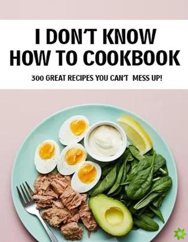 I Don't Know How To Cookbook
