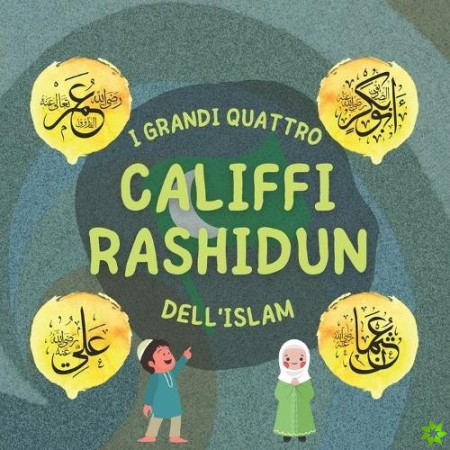 I Grandi Quattro Califfi Rashidun dell'Islam