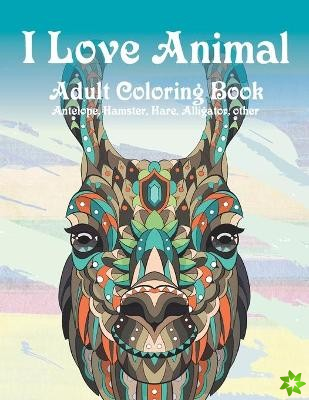 I Love Animal - Adult Coloring Book - Antelope, Hamster, Hare, Alligator, other