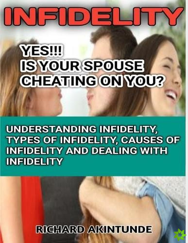 I-N-F-I-D-E-L-I-T-Y Is Your Spouse Cheating on You?