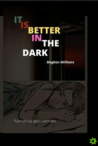 I T Is Better in the Dark