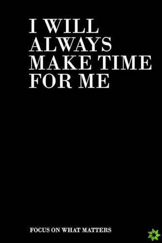 I Will Always Make Time for Me