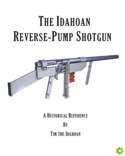Idahoan Reverse-Pump Shotgun