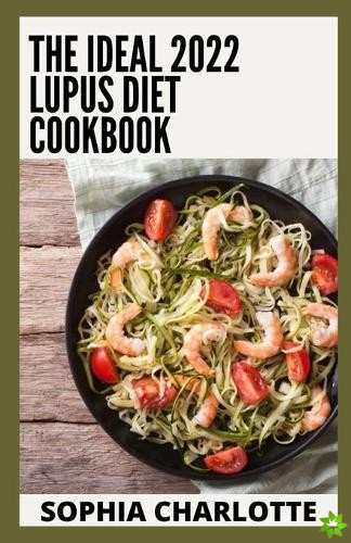 Ideal 2022 Lupus Diet Cookbook