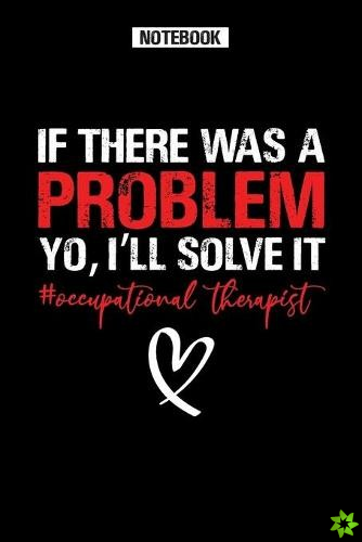 If There Was a Problem Yo, i'll solve it - Occupational Therapist