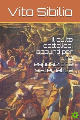 Il culto cattolico. appunti per una esposizione sistematica