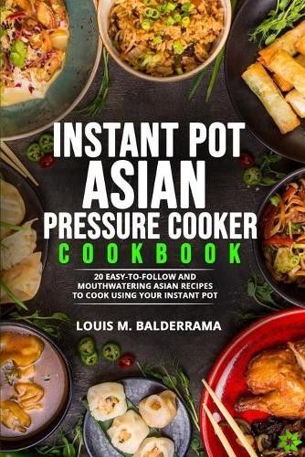 Instant Pot Asian Pressure Cooker Cookbook