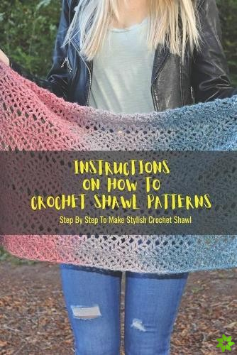 Instructions On How To Crochet Shawl Patterns