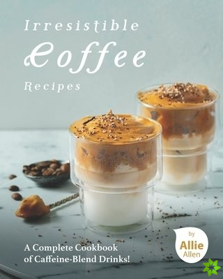 Irresistible Coffee Recipes