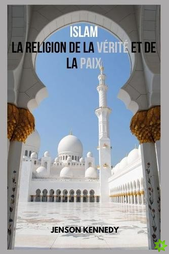 Islam La Religion De La Verite Et De La Paix