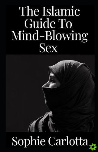 Islamic Guide To Mind-Blowing Sex