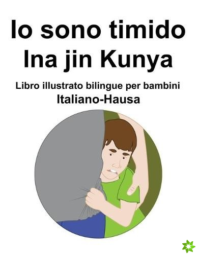 Italiano-Hausa Io sono timido/ Ina jin Kunya Libro illustrato bilingue per bambini