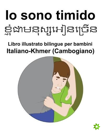 Italiano-Khmer (Cambogiano) Io sono timido Libro illustrato bilingue per bambini