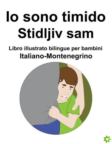 Italiano-Montenegrino Io sono timido/ Stidljiv sam Libro illustrato bilingue per bambini