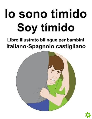 Italiano-Spagnolo castigliano Io sono timido/ Soy timido Libro illustrato bilingue per bambini