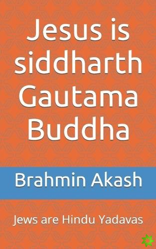 Jesus is siddharth Gautama Buddha
