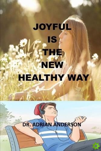 Joyful Is the New Healthy Way