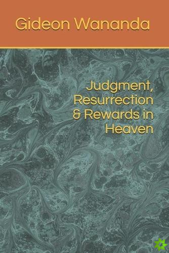 Judgment, Resurrection and Rewards in Heaven