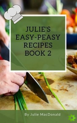 Julie's Easy-Peasy Recipe's Book 2
