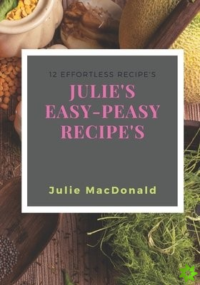 Julie's Easy-peasy Recipe's