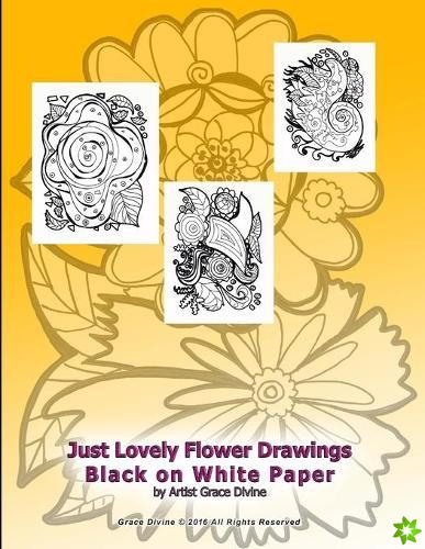 Just Lovely Flower Drawings Black on White Paper by Artist Grace Divine
