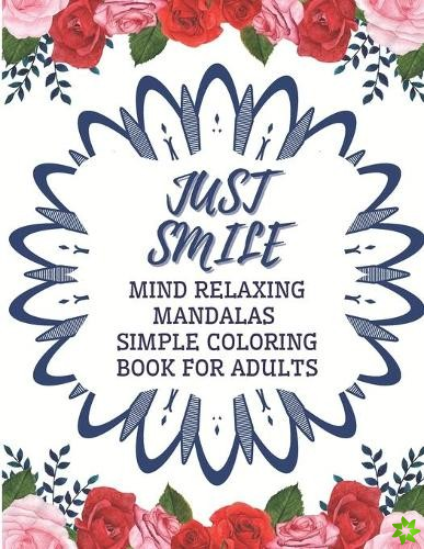 Just Smile Simple Coloring Book For Adults Mind Relaxing Mandalas