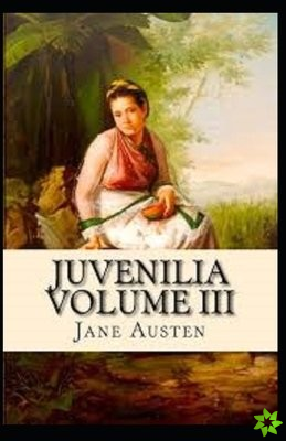 Juvenilia Volume III Annotated