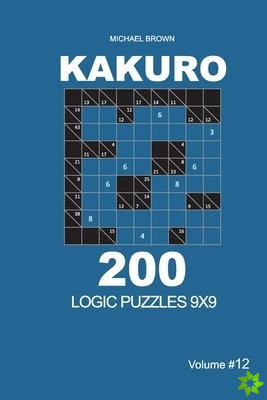 Kakuro - 200 Logic Puzzles 9x9 (Volume 12)