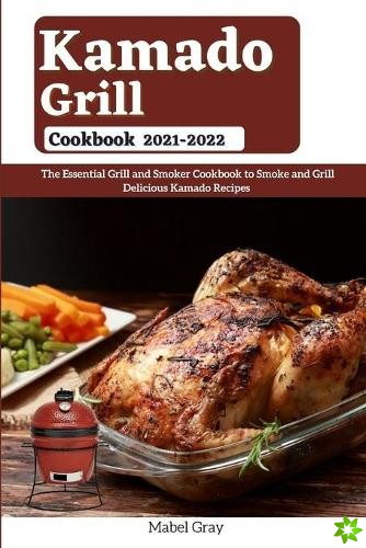 Kamado Grill Cookbook 2021-2022