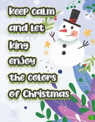 keep calm and let King enjoy the colors of christmas