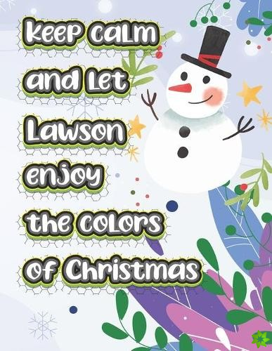 keep calm and let Lawson enjoy the colors of christmas