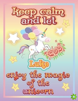 keep calm and let Luke enjoy the magic of the unicorn