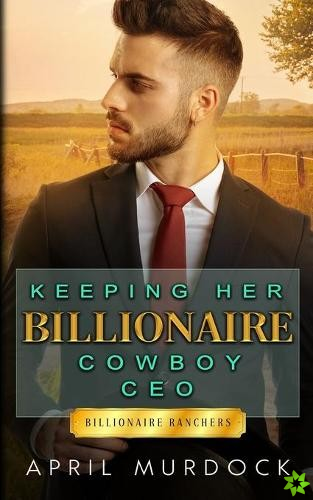 Keeping Her Billionaire Cowboy CEO
