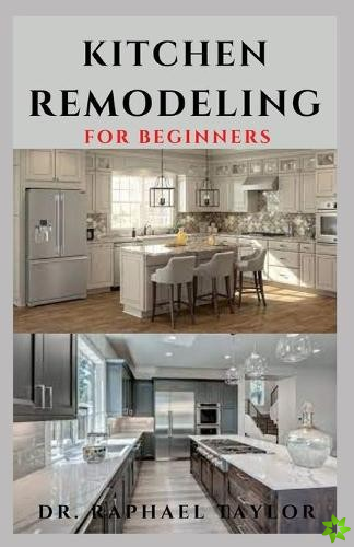 Kitchen Remodeling for Beginners