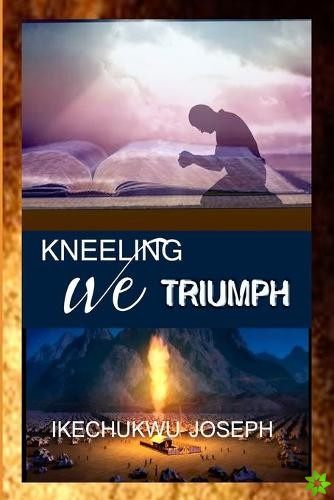 Kneeling We Triumph