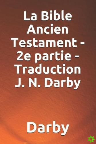 La Bible Ancien Testament - 2e partie - Traduction J. N. Darby
