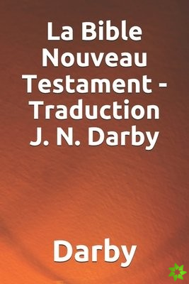 La Bible Nouveau Testament - Traduction J. N. Darby
