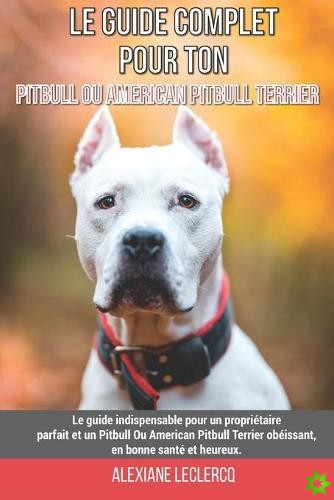 Le guide complet pour ton Pitbull Ou American Pitbull Terrier