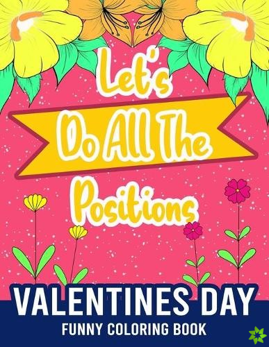 Let's Do All The Positions - Valentines Day Funny Coloring Book