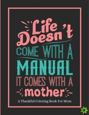 Life Doesn't Come With A Manual It Comes With A Mother