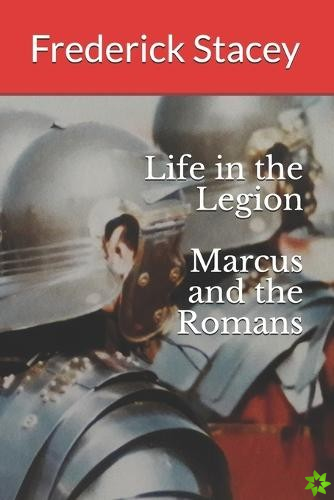 Life in the Legion Marcus and the Romans