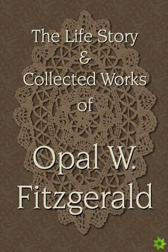 Life Story & Collected Works of Opal W. Fitzgerald