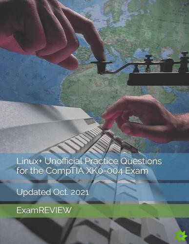Linux+ Unofficial Practice Questions for the CompTIA XK0-004 Exam